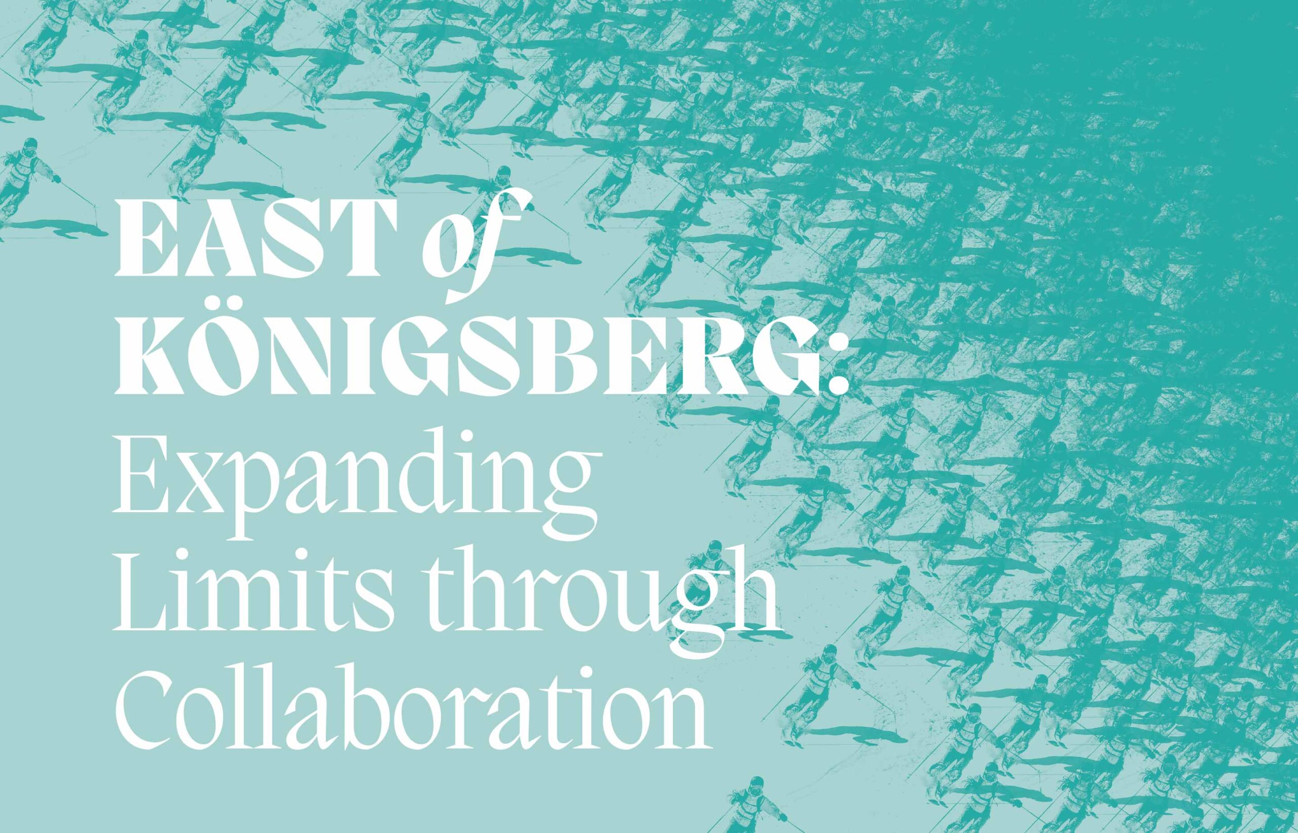 East of Königsberg: Expanding Limits through Collaboration